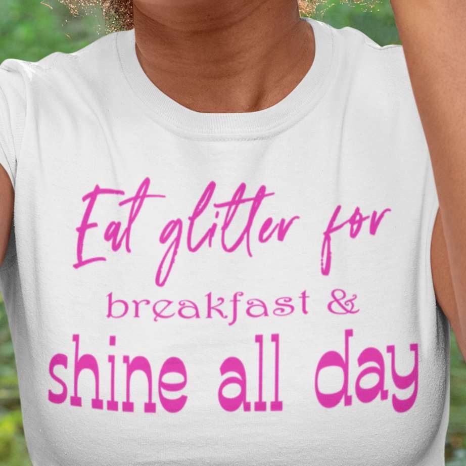 Eat glitter for breakfast & shine all day