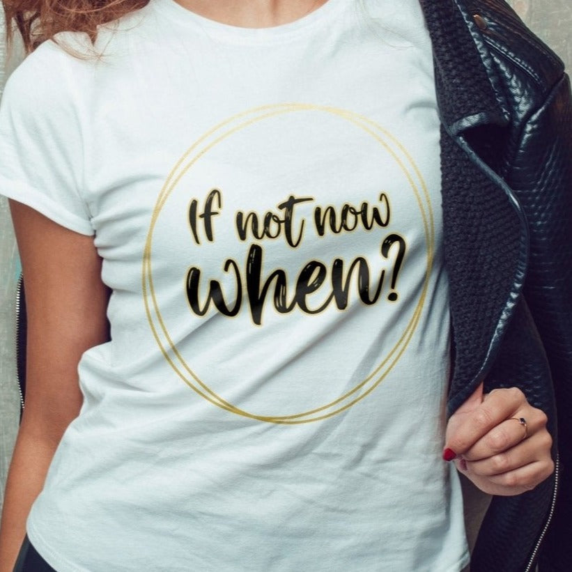 If not now when - My Custom Tee Party