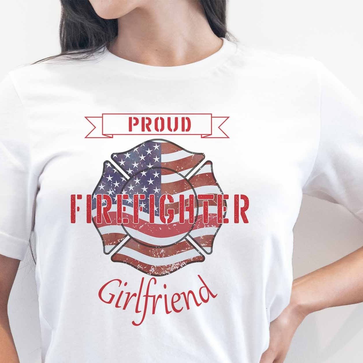 Proud Firefighter Girlfriend - My Custom Tee Party