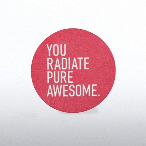 "You Radiate Pure Awesome" Token of Appreciation - My Custom Tee Party